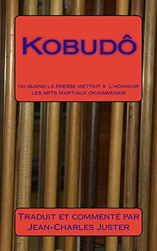 Download Kobudô: : ou quand la presse mettait à l'honneur les arts martiaux okinawanais (Connaître les arts martiaux okinawanais t. 2)