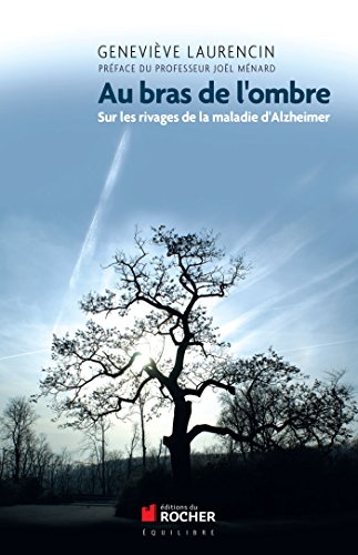 Download Au bras de l'ombre: Sur les rivages de la maladie d'Alzheimer Download Au bras de l'ombre: Sur les rivages de la maladie d'Alzheimer