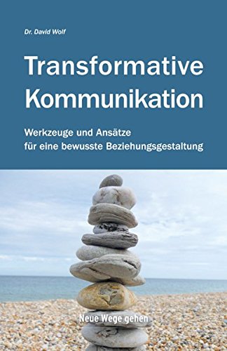 Transformative Kommunikation: Werkzeuge und Ansätze für eine bewusste Beziehungsgestaltung