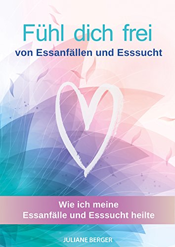 Download Fühl dich frei: von Essanfällen und Esssucht (autobiografischer Ratgeber bei Essstörungen) Download Fühl dich frei: von Essanfällen und Esssucht (autobiografischer Ratgeber bei Essstörungen)