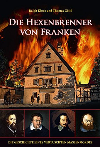 Download Die Hexenbrenner von Franken: Die Geschichte eines vertuschten Massenmordes (Heimatarchiv) Download Die Hexenbrenner von Franken: Die Geschichte eines vertuschten Massenmordes (Heimatarchiv)