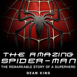 The Amazing Spiderman: The Remarkable Story of the Web-Making Wonder (Superhero Sagas Book 3) by [King, Dean]