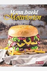 Mann backt Motivtorten: Das Standardwerk mit Schritt-für-Schritt-Anleitungen Gebundene Ausgabe