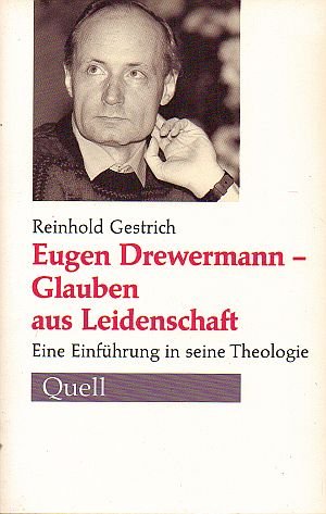 Eugen Drewermann, Glauben aus Leidenschaft. Eine Einführung in seine Theologie