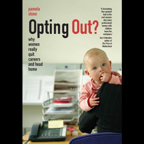 Opting Out?: Why Women Really Quit Careers and Head Home