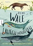Als die Wale laufen konnten: Und andere unglaubliche Spaziergänge durch die Evolution by