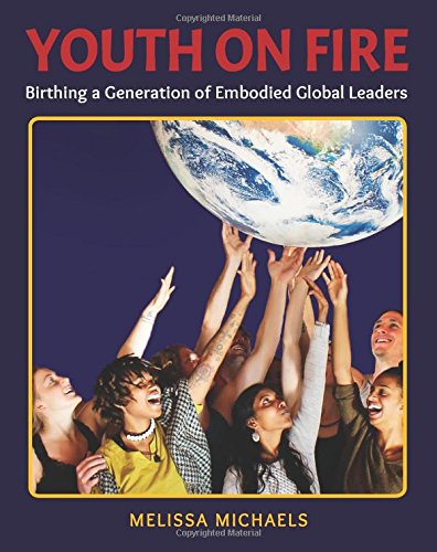 Youth On Fire: Birthing a Generation of Embodied Global Leaders