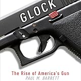 Glock: The Rise of America's Gun by 