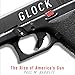 Glock: The Rise of America's Gun by 