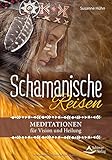 Schamanische Reisen: Meditationen für Vision und Heilung by Susanne Hühn