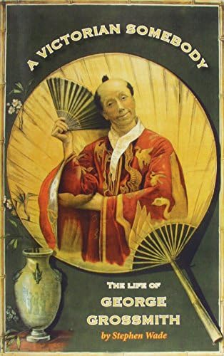 A Victorian Somebody: The Life of George Grossmith