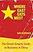 Where East Eats West: The Street-Smarts Guide to Business in China by Sam Goodman, Michelle Ree