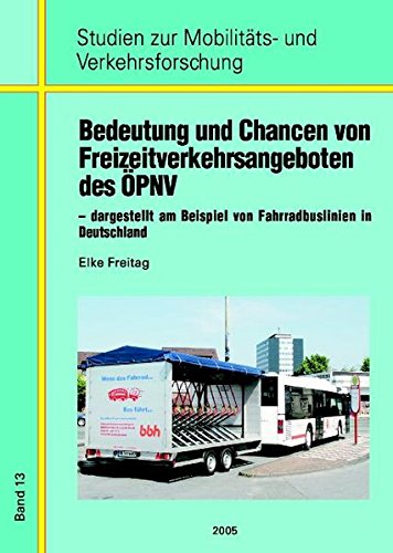 Bedeutung und Chancen von Freizeitverkehrsangeboten des ÖPNV: Dargestellt am Beispiel von Fahrradbuslinien in Deutschland 2005 (Studien zur Mobilitäts- und Verkehrsforschung)