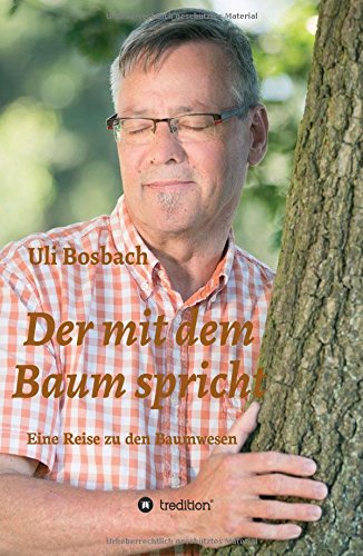 Der mit dem Baum spricht: Eine Reise zu den Baumwesen