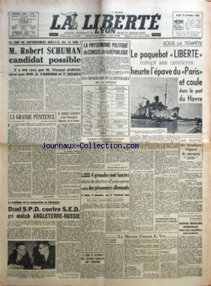 Download LIBERTE LYON (LA) du 10/12/1946 - ROBERT SCHUMAN CANDIDAT POSSIBLE - VINCENT AURIOL - A. VARENNE ET Y. DELBOS - LA PHYSIONOMIE POLITIQUE DU CONSEIL DE LA REPUBLIQUE - LA PAQUEBOT LIBERTE ROMPT SES AMARRES - HEURTE L'EPAVE DU PARIS ET COULE DANS LE PORT DU HAVRE - A BOURG - 4 GRENADES SONT LANCEES DANS LE DORTOIR D'UNE USINE CONTRE DES PRISONNIERS ALLEMANDS - LE PROBLEME DE LA RESTAURATION EN ALLEMAGNE - ANGLETERRE- RUSSIE - LA CHINE NE RECONNAIT QUE L'AUTORITE FRANCAISE SUR L'IN Download LIBERTE LYON (LA) du 10/12/1946 - ROBERT SCHUMAN CANDIDAT POSSIBLE - VINCENT AURIOL - A. VARENNE ET Y. DELBOS - LA PHYSIONOMIE POLITIQUE DU CONSEIL DE LA REPUBLIQUE - LA PAQUEBOT LIBERTE ROMPT SES AMARRES - HEURTE L'EPAVE DU PARIS ET COULE DANS LE PORT DU HAVRE - A BOURG - 4 GRENADES SONT LANCEES DANS LE DORTOIR D'UNE USINE CONTRE DES PRISONNIERS ALLEMANDS - LE PROBLEME DE LA RESTAURATION EN ALLEMAGNE - ANGLETERRE- RUSSIE - LA CHINE NE RECONNAIT QUE L'AUTORITE FRANCAISE SUR L'IN