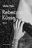 Rebeccas Küsse: Erotischer Roman by Ulrike Voss