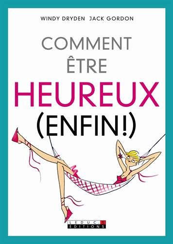 couverture de : Comment &ecirc;tre heureux (enfin !)