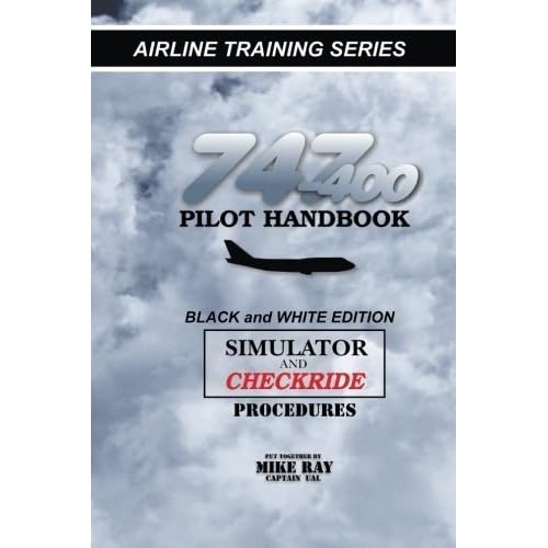 747-400 Pilot Handbook: Simulator and Checkride Procedures (Airline Training) by Mike Ray (2010-12-08) 747-400 Pilot Handbook: Simulator and Checkride Procedures (Airline Training) by Mike Ray (2010-12-08)