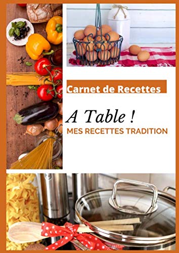 Télécharger Carnet de recettes A table ! Mes Recettes Tradition: Carnet de 100 recettes a compléter | 200 pages Gratuit