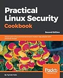 Practical Linux Security Cookbook: Secure your Linux environment from modern-day attacks with practical recipes, 2nd Edition (English Edition) by 