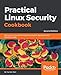 Practical Linux Security Cookbook: Secure your Linux environment from modern-day attacks with practical recipes, 2nd Edition (English Edition) by 