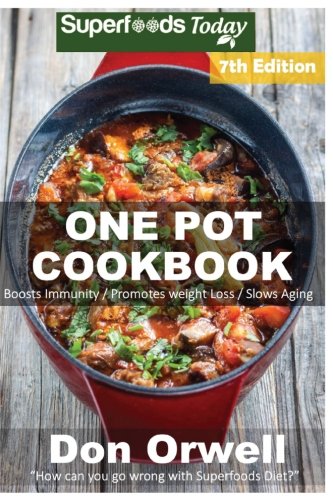 Download One Pot Cookbook: 150+ One Pot Meals, Dump Dinners Recipes, Quick & Easy Cooking Recipes, Antioxidants & Phytochemicals: Soups Stews and Chilis, Whole Pot recipes-One Pot Budget Cookbook Download One Pot Cookbook: 150+ One Pot Meals, Dump Dinners Recipes, Quick & Easy Cooking Recipes, Antioxidants & Phytochemicals: Soups Stews and Chilis, Whole Pot recipes-One Pot Budget Cookbook