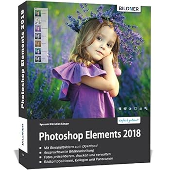 Photoshop Elements 2018 - Das umfangreiche Praxisbuch: 542 Seiten - leicht verständlich und komplett in Farbe!