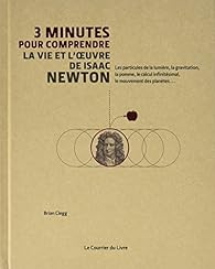 3 Minutes Pour Comprendre La Vie Et L Oeuvre De Isaac Newton Babelio