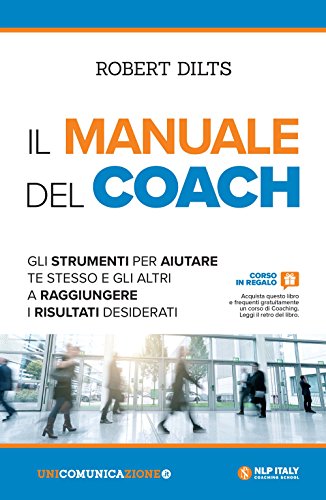 Il manuale del coach. Gli strumenti per aiutare te stesso e gli altri a raggiungere i risultati desiderati libro