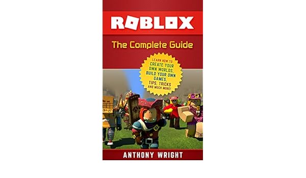 Roblox The Complete Guide Learn How To Create Your Own - 