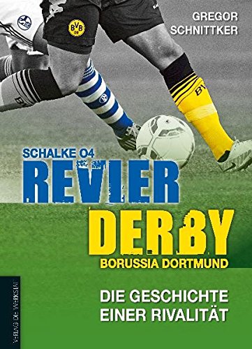 Download Revier-Derby: Schalke 04 - Borussia Dortmund: Die Geschichte einer Rivalität Download Revier-Derby: Schalke 04 - Borussia Dortmund: Die Geschichte einer Rivalität