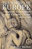 Image de The Making of Europe: Conquest, Colonization and Cultural Change 950 - 1350