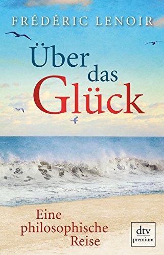 Download Über das Glück: Eine philosophische Reise Download Über das Glück: Eine philosophische Reise