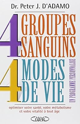 Michel Lafon 4 Groupes sanguins - 4 Modes de vie : Un programme personnalisé pour optimiser votre santé, votre métabolisme
