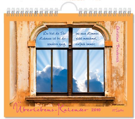 Überlebens-Kalender 2010: Du bist die Tür ins neue Zimmer. Zuhause ist bei dir nicht manchmal, sondern ewig, einfach immer.
