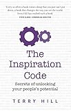 The Inspiration Code: Secrets of unlocking your people's potential (English Edition) by Terry Hill