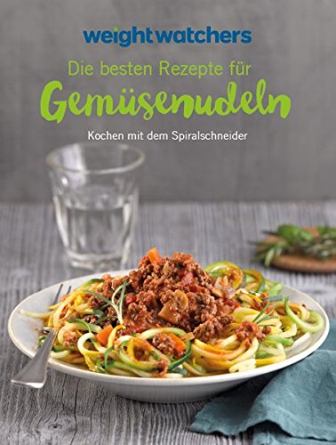 Preisvergleich Produktbild Weight Watchers - Die besten Rezepte für Gemüsenudeln: Kochen mit dem Spiralschneider