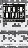 Image de Black Box Computer: Zur Wissensgeschichte einer universellen kybernetischen Maschine (Kultur- und Me