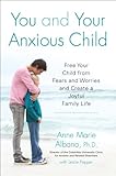 Image de You and Your Anxious Child: Free Your Child from Fears and Worries and Create a Joyful Family Life (Lynn Sonberg Book)