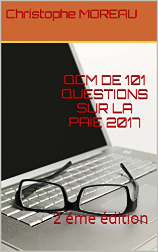 QCM DE 101 QUESTIONS SUR LA PAIE 2017: 2 éme édition gratuit QCM DE 101 QUESTIONS SUR LA PAIE 2017: 2 éme édition gratuit