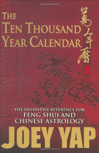 The Ten Thousand Year Calendar: The Definitive Reference for Feng Shui & Chinese Astrology