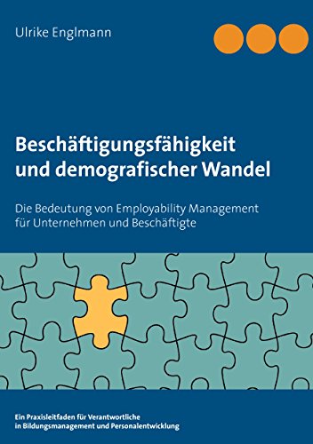 Download Beschäftigungsfähigkeit und demografischer Wandel: Die Bedeutung von Employability Management für Unternehmen und Beschäftigte Download Beschäftigungsfähigkeit und demografischer Wandel: Die Bedeutung von Employability Management für Unternehmen und Beschäftigte