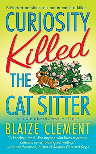Curiosity Killed the Cat Sitter: The First Dixie Hemingway Mystery (Dixie Hemingway Mysteries Book 1 Curiosity Killed the Cat Sitter: The First Dixie Hemingway Mystery (Dixie Hemingway Mysteries Book 1