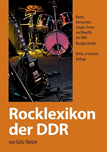 Rocklexikon der DDR: Bands, Interpreten, Sänger, Texter und Begriffe der DDR- Rockgeschichte