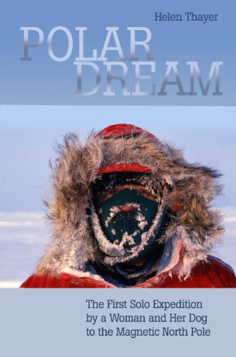 Download Polar Dream: The First Solo Expedition by a Woman and Her Dog to the Magnetic North Pole (English Edition) Download Polar Dream: The First Solo Expedition by a Woman and Her Dog to the Magnetic North Pole (English Edition)