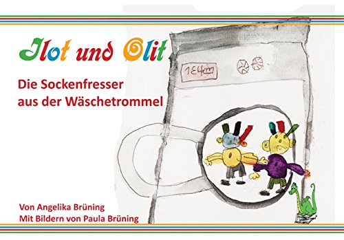 Preisvergleich Produktbild Ilot und Olit - Die Sockenfresser aus der Wäschetrommel: Kobolde, verschwundene Socken, Waschmaschine, Abenteuer, Freundschaft