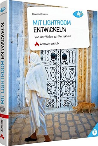 Mit Lightroom entwickeln - Von der Vision zur Perfektion (DPI Grafik)