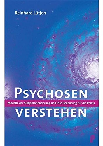 Download Psychosen verstehen: Modelle der Subjektorientierung und ihre Bedeutung für die Praxis Download Psychosen verstehen: Modelle der Subjektorientierung und ihre Bedeutung für die Praxis