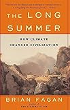 The Long Summer: How Climate Changed Civilization by Brian Fagan