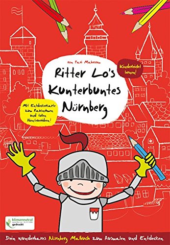 Download Ritter Lo's kunterbuntes Nürnberg: Dein wunderbares Nürnberg Malbuch zum Ausmalen und Entdecken Download Ritter Lo's kunterbuntes Nürnberg: Dein wunderbares Nürnberg Malbuch zum Ausmalen und Entdecken